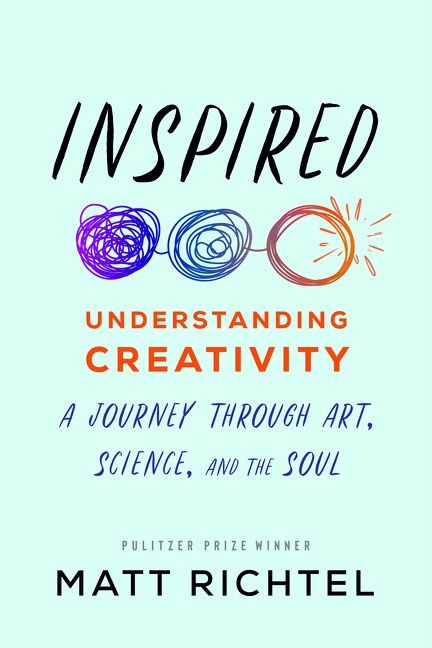 Inspired: Understanding Creativity: A Journey Through Art, Science, and the Soul book cover by Matt Richtel