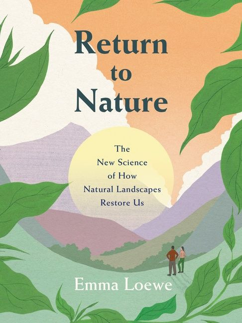 Return to Nature: The New Science of How Natural Landscapes Restore Us book cover by Emma Loewe