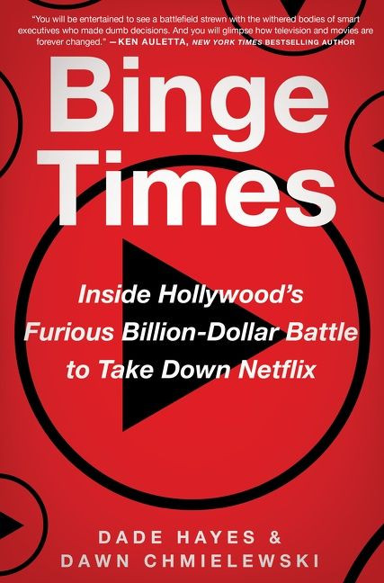 Binge Times: Inside Hollywood's Furious Billion-Dollar Battle to Take Down Netflix book cover by Dade Hayes, Dawn Chmielewski