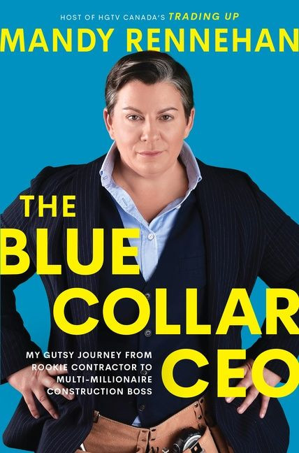 The Blue Collar CEO: My Gutsy Journey from Rookie Contractor to Multi-Millionaire Construction Boss book cover by Mandy Rennehan