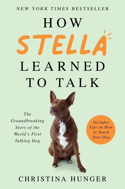 How Stella Learned to Talk: The Groundbreaking Story of the World's First Talking Dog book cover by Christina Hunger