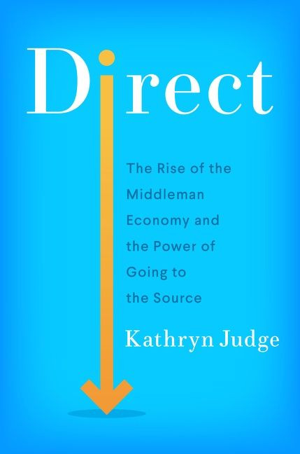 Direct: The Rise of the Middleman Economy and the Power of Going to the Source book cover by Kathryn Judge
