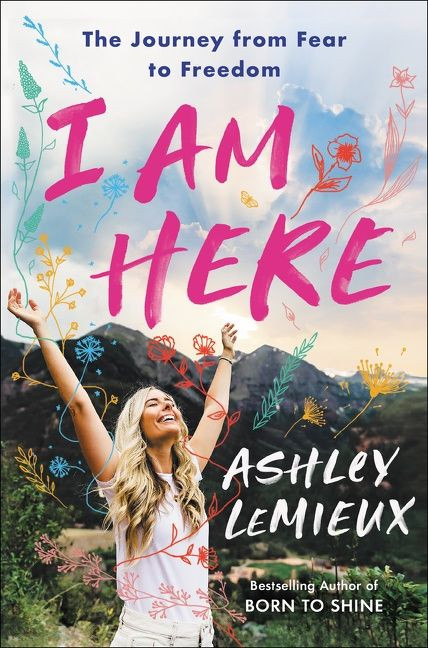 I Am Here: The Journey from Fear to Freedom book cover by Ashley LeMieux