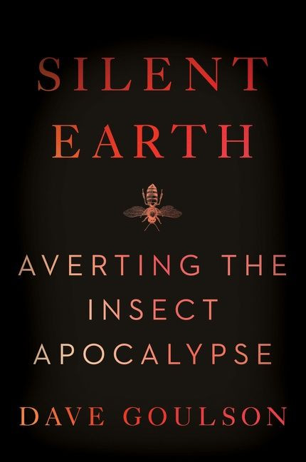 Silent Earth: Averting the Insect Apocalypse book cover by Dave Goulson
