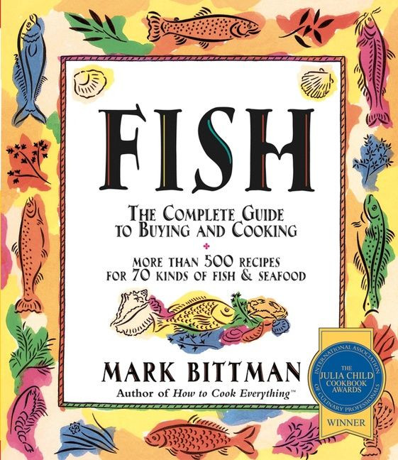 Fish: The Complete Guide to Buying and Cooking: A Seafood Cookbook book cover by Mark Bittman