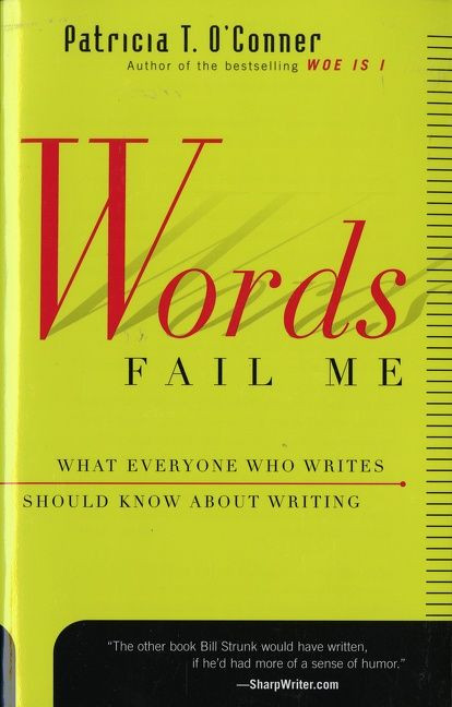 Words Fail Me: What Everyone Who Writes Should Know about Writing book cover by Patricia T. O'Conner
