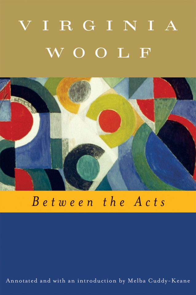 Between The Acts (annotated): The Virginia Woolf Library Annotated  Edition book cover by Virginia Woolf, Mark Hussey