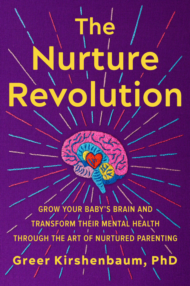 The Nurture Revolution: Grow Your Baby’s Brain and Transform Their Mental Health through the Art of Nurtured Parenting book cover by Greer Kirshenbaum, PhD