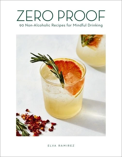 Zero Proof: 90 Non-Alcoholic Recipes for Mindful Drinking book cover by Elva Ramirez