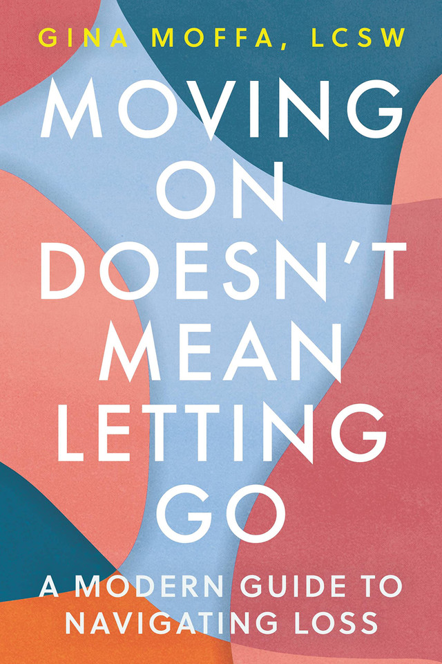 Moving on Doesn't Mean Letting Go: A Modern Guide to Navigating Loss-cover Moving on Doesn't Mean Letting Go: A Modern Guide to Navigating Loss-cover