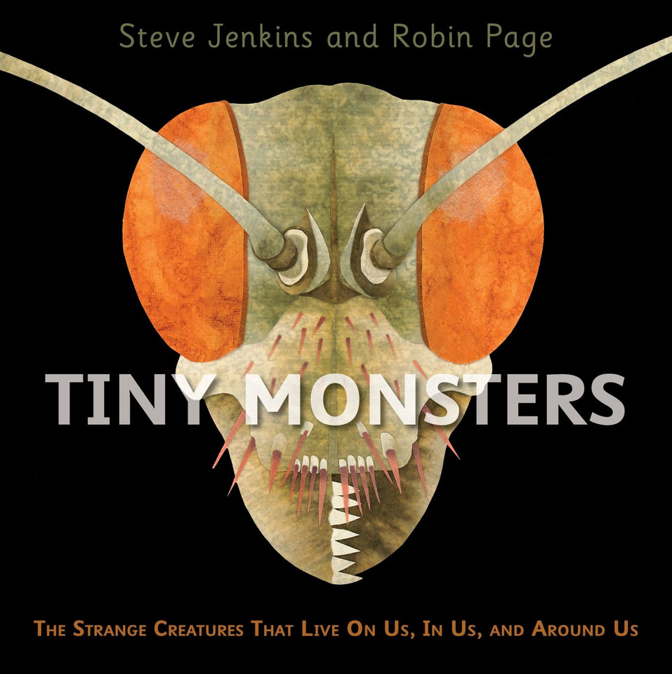 Tiny Monsters: The Strange Creatures That Live On Us, In Us, and Around Us book cover by Steve Jenkins, Robin Page