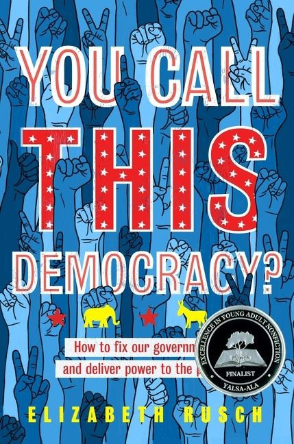 You Call This Democracy?: How to Fix Our Government and Deliver Power to the People book cover by Elizabeth Rusch
