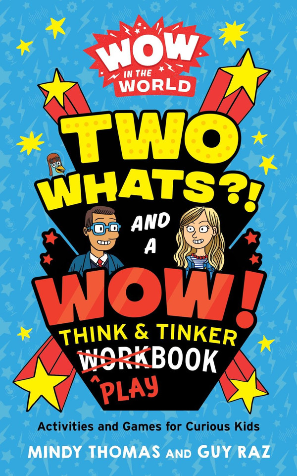 Wow in the World: Two Whats?! and a Wow! Think & Tinker Playbook: Activities and Games for Curious Kids (Wow in the World) book cover by Mindy Thomas, Guy Raz