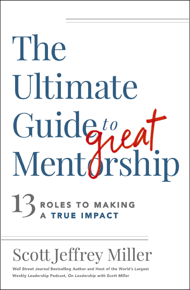 The Ultimate Guide to Great Mentorship: 13 Roles to Making a True Impact book cover by Scott Jeffrey Miller