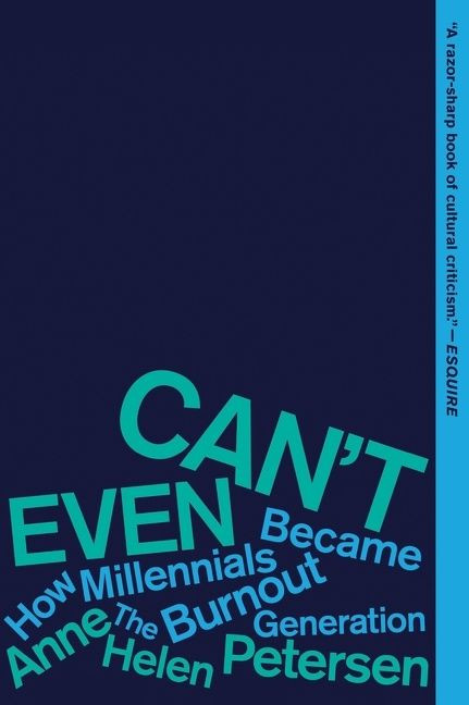 Can't Even: How Millennials Became the Burnout Generation book cover by Anne Helen Petersen