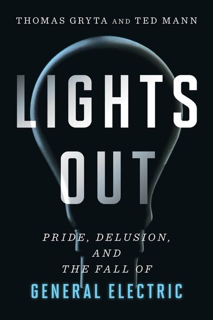 Lights Out: Pride, Delusion, and the Fall of General Electric book cover by Thomas Gryta, Ted Mann