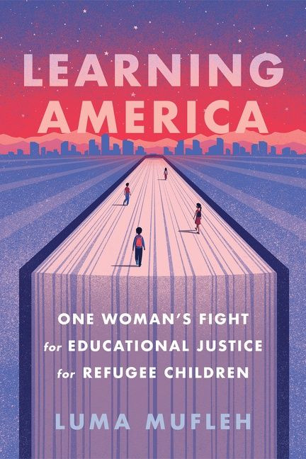 Learning America: One Woman’s Fight for Educational Justice for Refugee Children book cover by Luma Mufleh