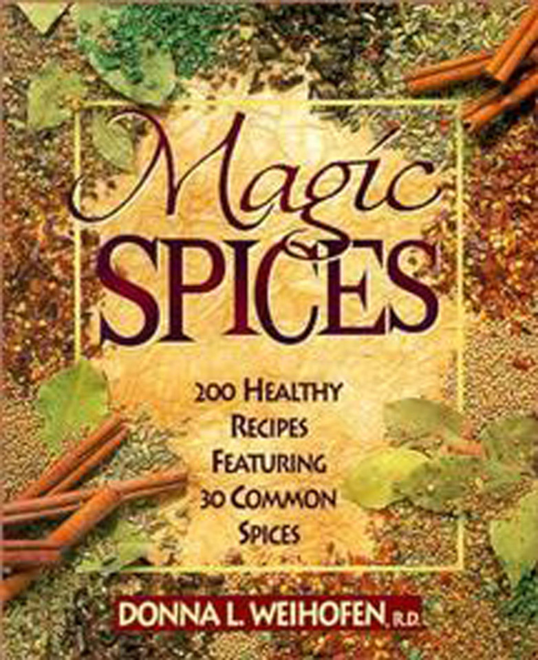 Magic Spices: 200 Healthy Recipes Featuring 30 Common Spices book cover by Donna L. Weihofen