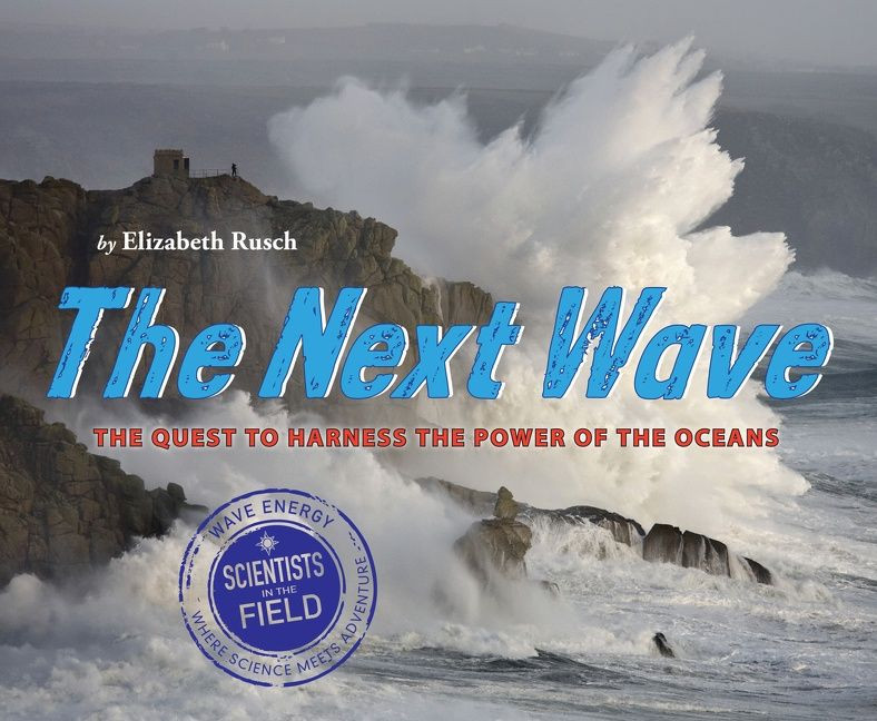 The Next Wave: The Quest to Harness the Power of the Oceans (Scientists in the Field) book cover by Elizabeth Rusch