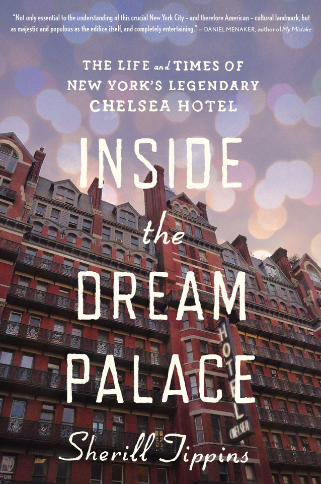 Inside The Dream Palace: The Life and Times of New York’s Legendary Chelsea Hotel book cover by Sherill Tippins