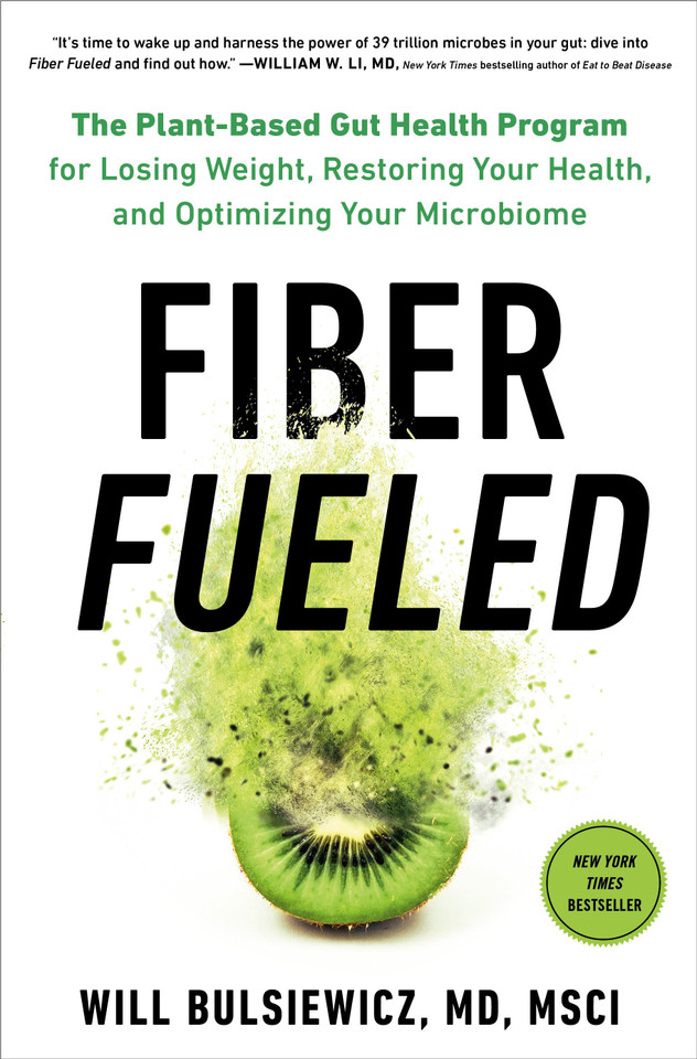 Fiber Fueled: The Plant-Based Gut Health Program for Losing Weight, Restoring Your Health, andOptimizing Your Microbiome book cover by Will Bulsiewicz, MD