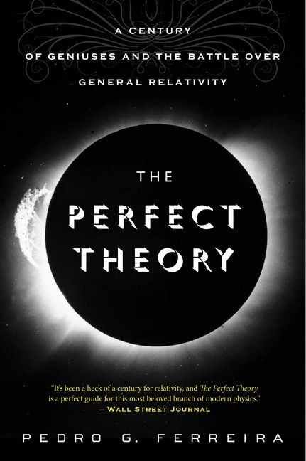 The Perfect Theory: A Century of Geniuses and the Battle over General Relativity book cover by Pedro G. Ferreira