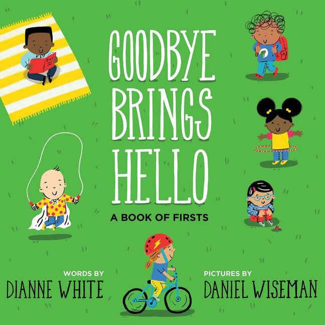 Goodbye Brings Hello: A Book of Firsts book cover by Dianne White, Daniel Wiseman