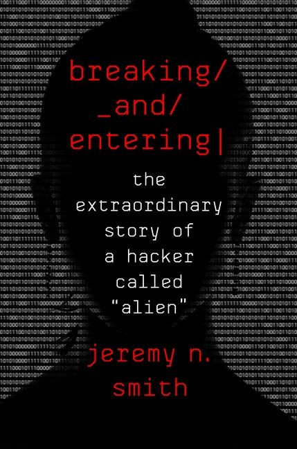 Breaking And Entering: The Extraordinary Story of a Hacker Called "Alien" book cover by Jeremy N. Smith