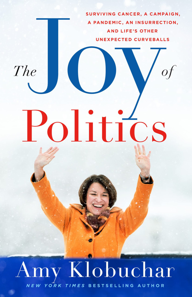 The Joy of Politics: Surviving Cancer, a Campaign, a Pandemic, an Insurrection, and Life's Other Unexpected Curveballs The Joy of Politics: Surviving Cancer, a Campaign, a Pandemic, an Insurrection, and Life's Other Unexpected Curveballs