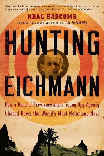 Hunting Eichmann: How a Band of Survivors and a Young Spy Agency Chased Down the World's Most Notorious Nazi book cover by Neal Bascomb