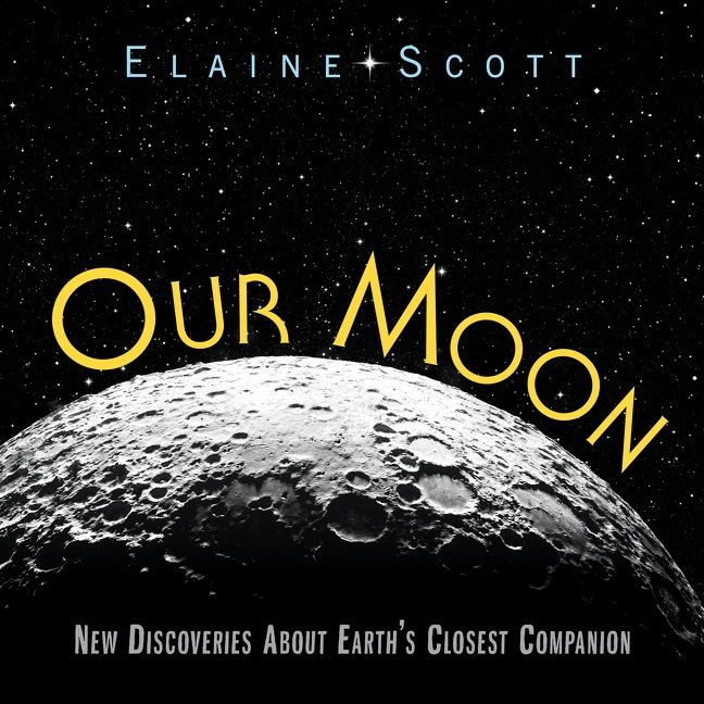 Our Moon: New Discoveries About Earth's Closest Companion book cover by Elaine Scott