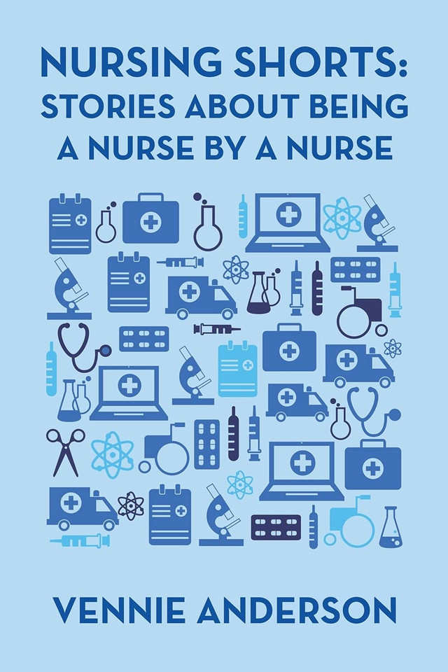 Nursing Shorts: Stories About Being a Nurse by a Nurse Nursing Shorts: Stories About Being a Nurse by a Nurse