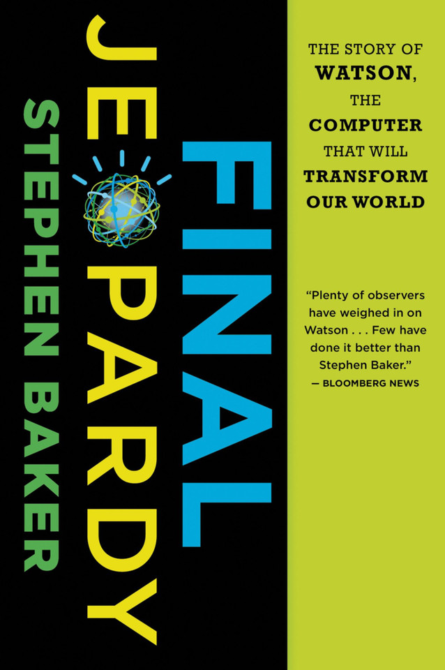 Final Jeopardy: The Story of Watson, the Computer That Will Transform Our World book cover by Stephen Baker