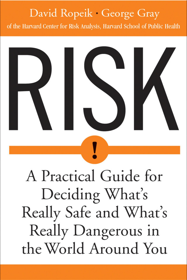 Risk: A Practical Guide for Deciding What's Really Safe and What's Really Dangerous in the World Around You book cover by David Ropeik, George Gray