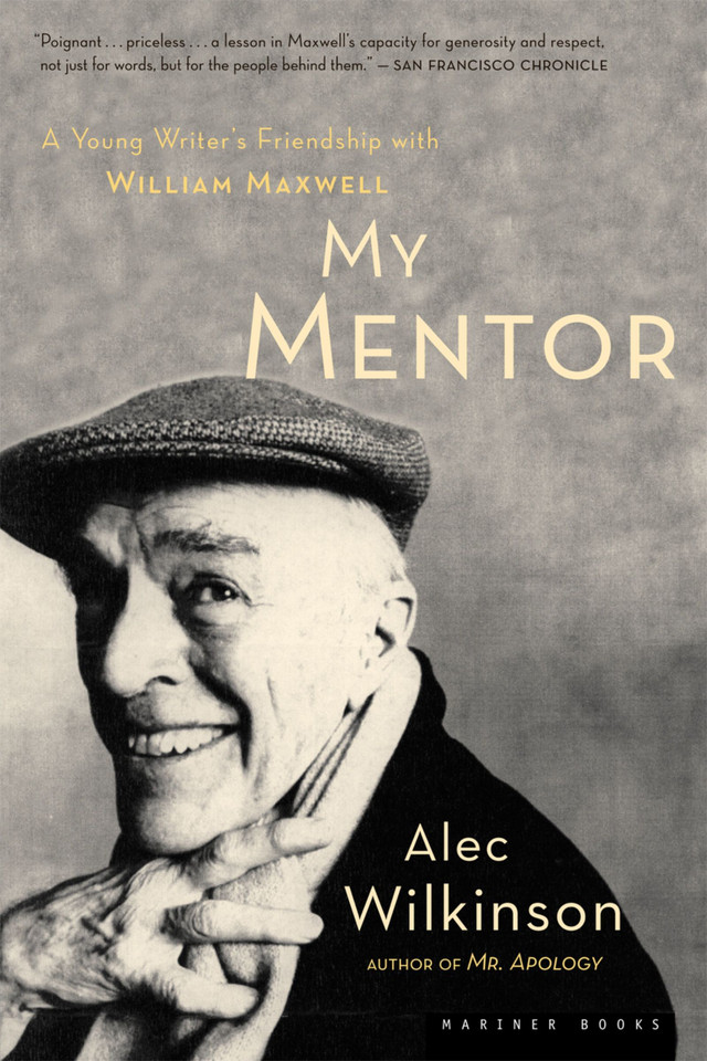 My Mentor: A Young Writer's Friendship with William Maxwell book cover by Alec Wilkinson
