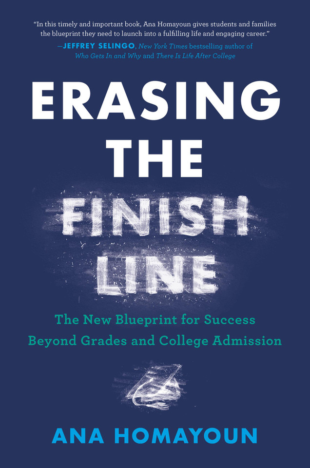 Erasing the Finish Line: The New Blueprint for Success Beyond Grades and College Admission book cover by Ana Homayoun