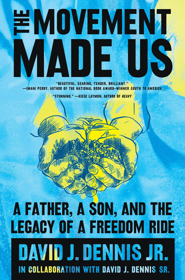 The Movement Made Us: A Father, a Son, and the Legacy of a Freedom Ride book cover by David J. Dennis Jr., David J. Dennis Sr.