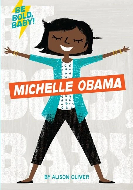 Be Bold, Baby: Michelle Obama (Be Bold, Baby) book cover by Alison Oliver