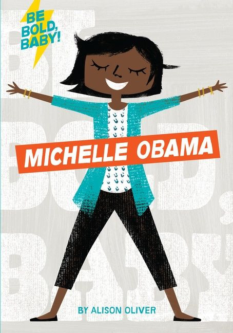 Be Bold, Baby: Michelle Obama (Be Bold, Baby #1) book cover by Alison Oliver
