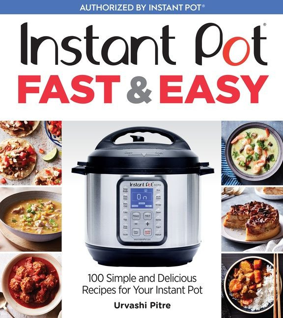 Instant Pot Fast & Easy: 100 Simple and Delicious Recipes for Your Instant Pot book cover by Urvashi Pitre