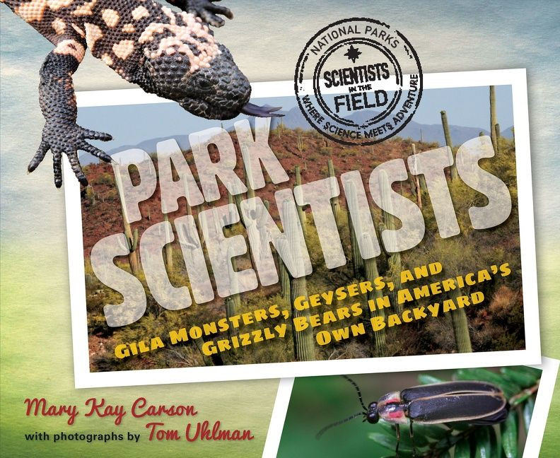 Park Scientists: Gila Monsters, Geysers, and Grizzly Bears in America's Own Backyard (Scientists in the Field) book cover by Mary Kay Carson