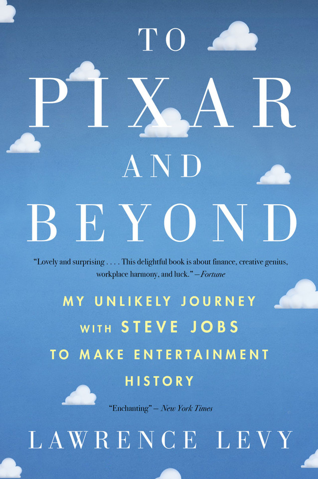 To Pixar And Beyond: My Unlikely Journey with Steve Jobs to Make Entertainment History book cover by Lawrence Levy