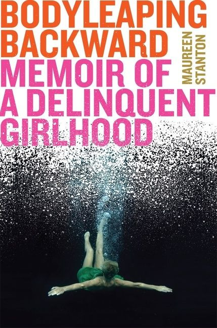 Body Leaping Backward: Memoir of a Delinquent Girlhood book cover by Maureen Stanton