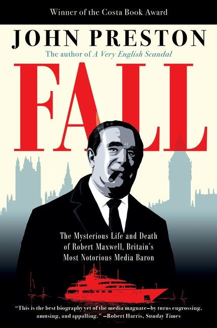 Fall: The Mysterious Life and Death of Robert Maxwell, Britain's Most Notorious Media Baron book cover by John Preston