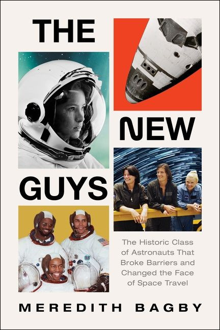 The New Guys: The Historic Class of Astronauts That Broke Barriers and Changed the Face of Space Travel book cover by Meredith Bagby
