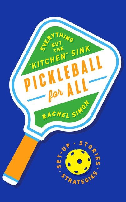 Pickleball for All: Everything but the "Kitchen" Sink book cover by Rachel Simon