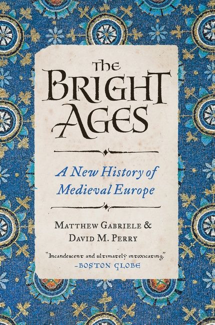 The Bright Ages: A New History of Medieval Europe book cover by Matthew Gabriele, David M. Perry