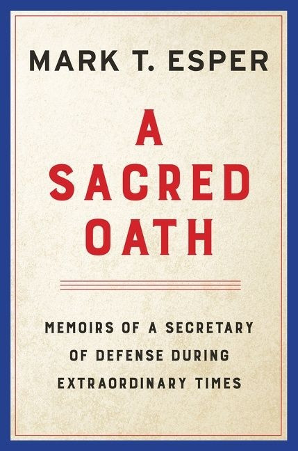 A Sacred Oath: Memoirs of a Secretary of Defense During Extraordinary Times book cover by Mark T. Esper