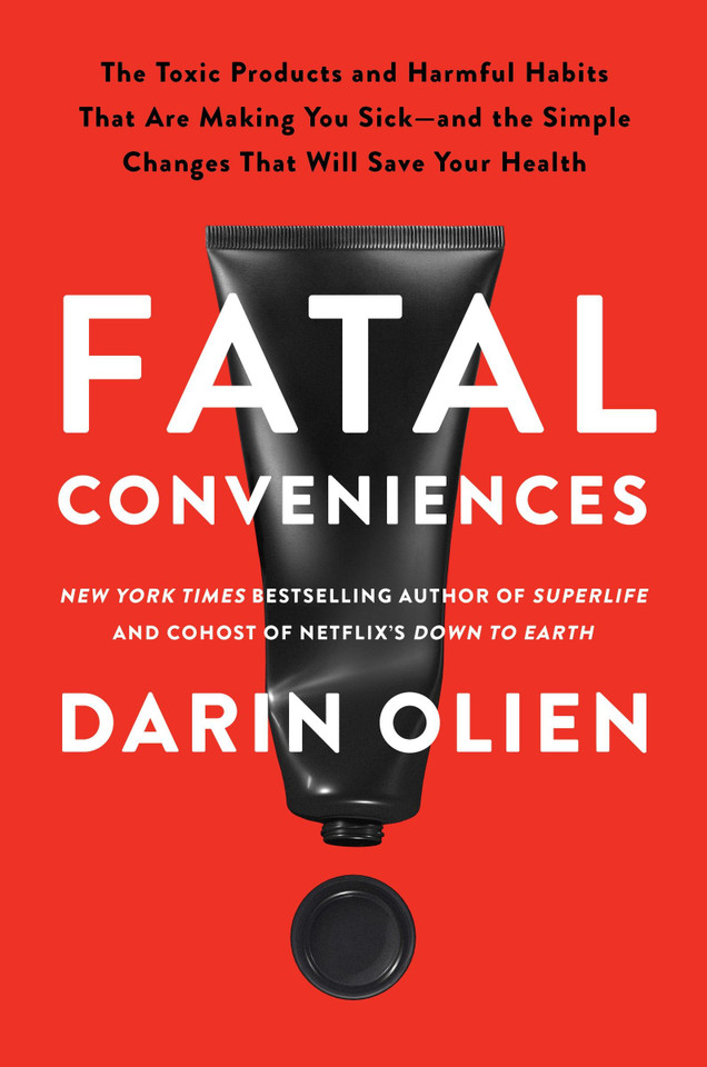 Fatal Conveniences: The Toxic Products and Harmful Habits That Are Making You Sick—and the Simple Changes That Will Save Your Health book cover by Darin Olien