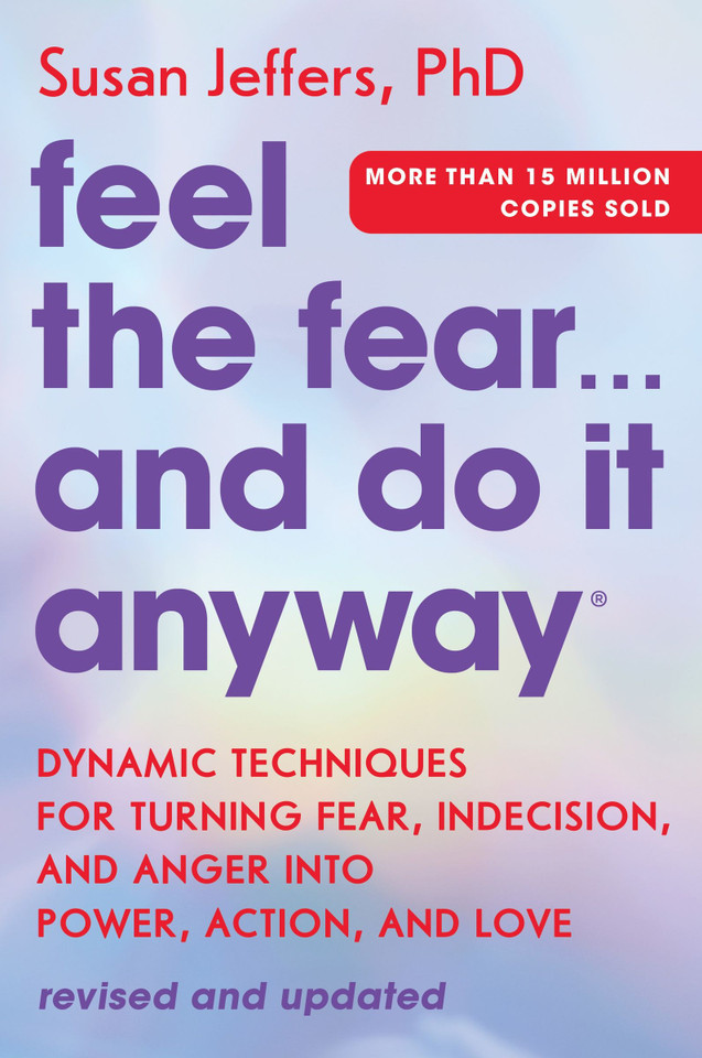 Feel the Fear... and Do It Anyway: Dynamic Techniques for Turning Fear, Indecision, and Anger into Power, Action, and Love book cover by Susan Jeffers